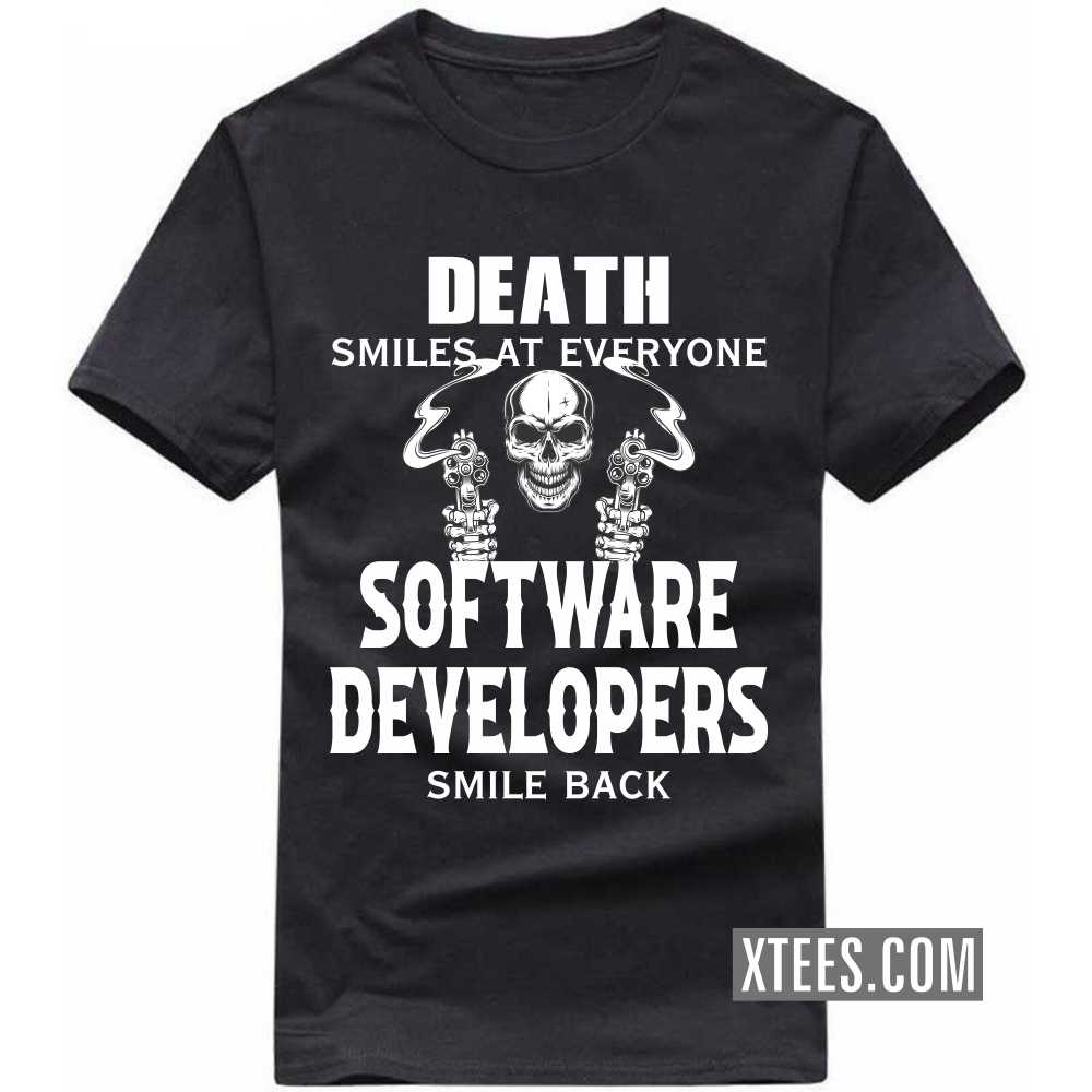 Death Smiles At Everyone SOFTWARE DEVELOPERs Smile Back Profession T-shirt Death Smiles At Everyone SOFTWARE DEVELOPERs Smile Back Profession T-shirt