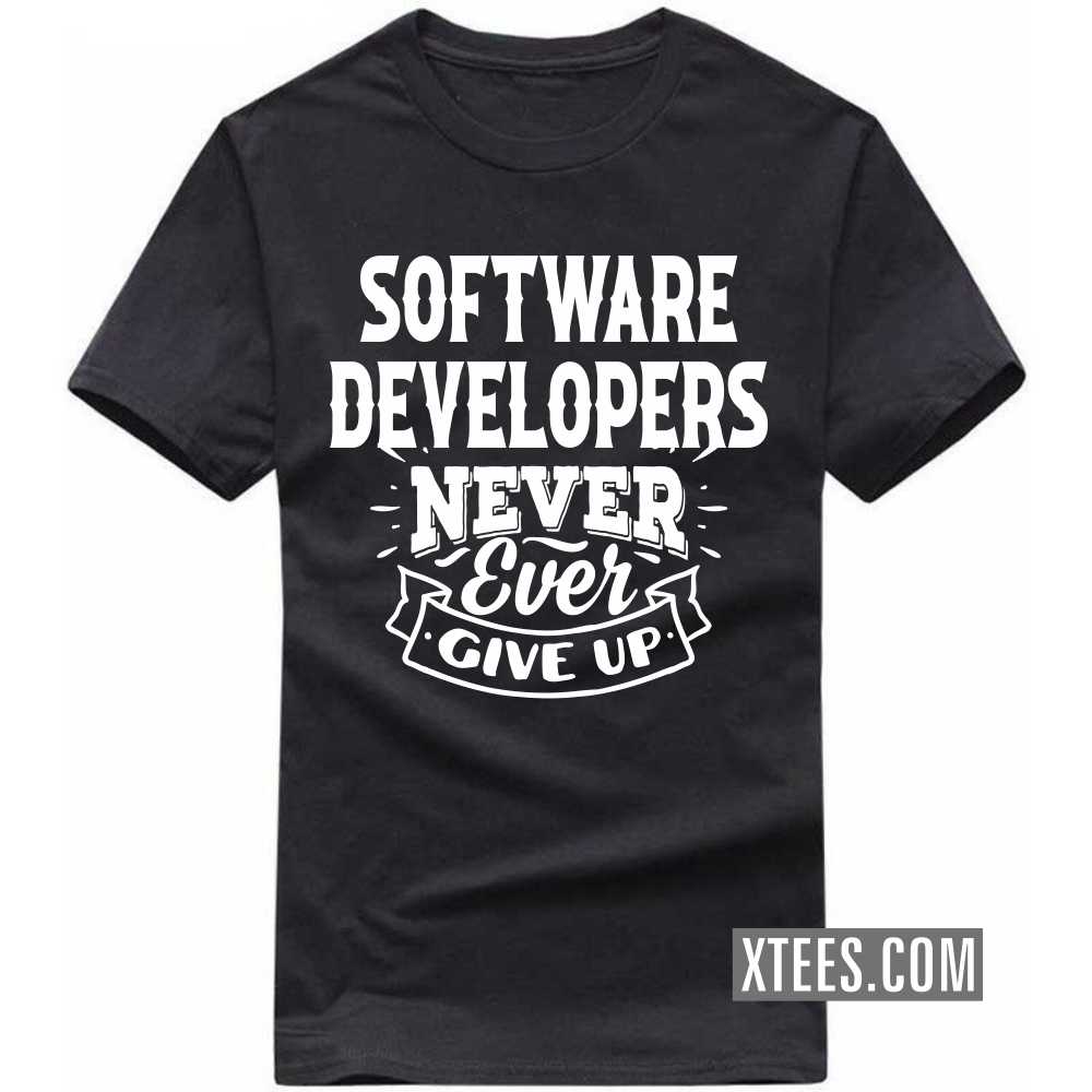 SOFTWARE DEVELOPERs Never Ever Give Up Profession T-shirt SOFTWARE DEVELOPERs Never Ever Give Up Profession T-shirt