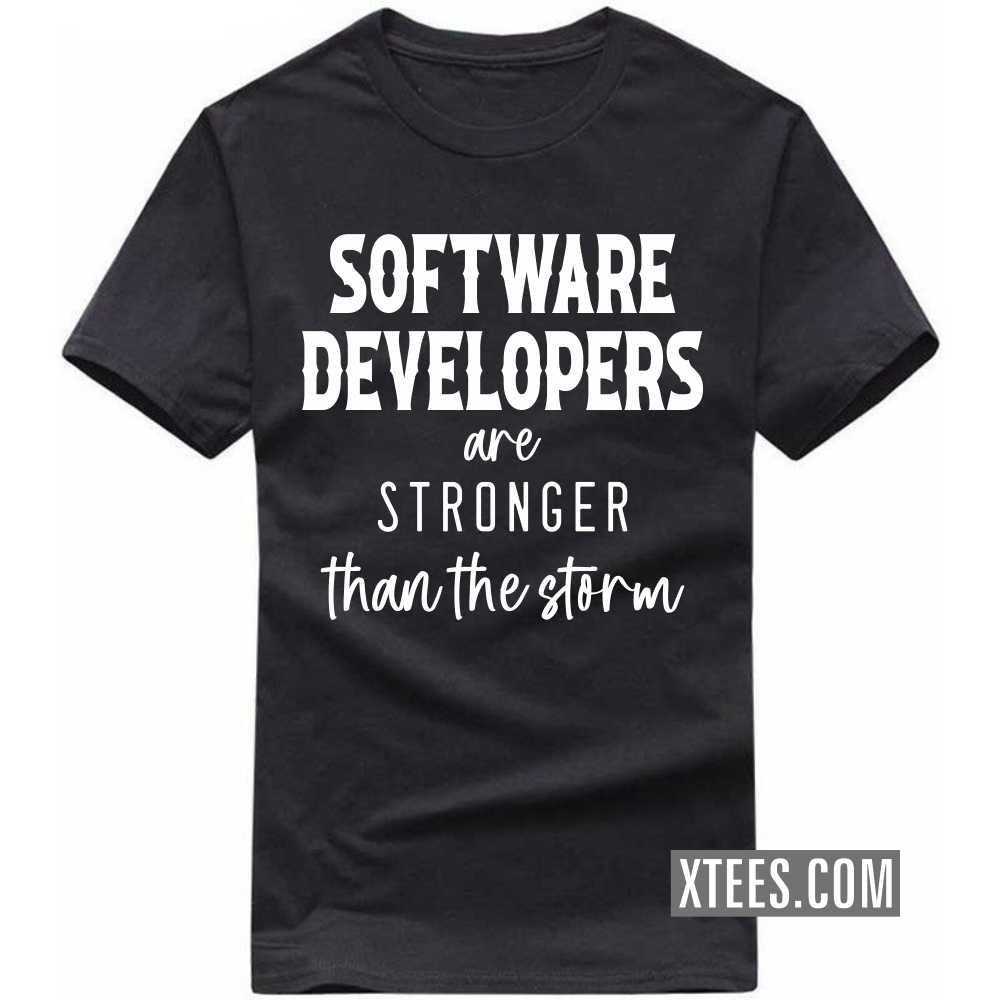 SOFTWARE DEVELOPERs Are Stronger Than The Storm Profession T-shirt SOFTWARE DEVELOPERs Are Stronger Than The Storm Profession T-shirt
