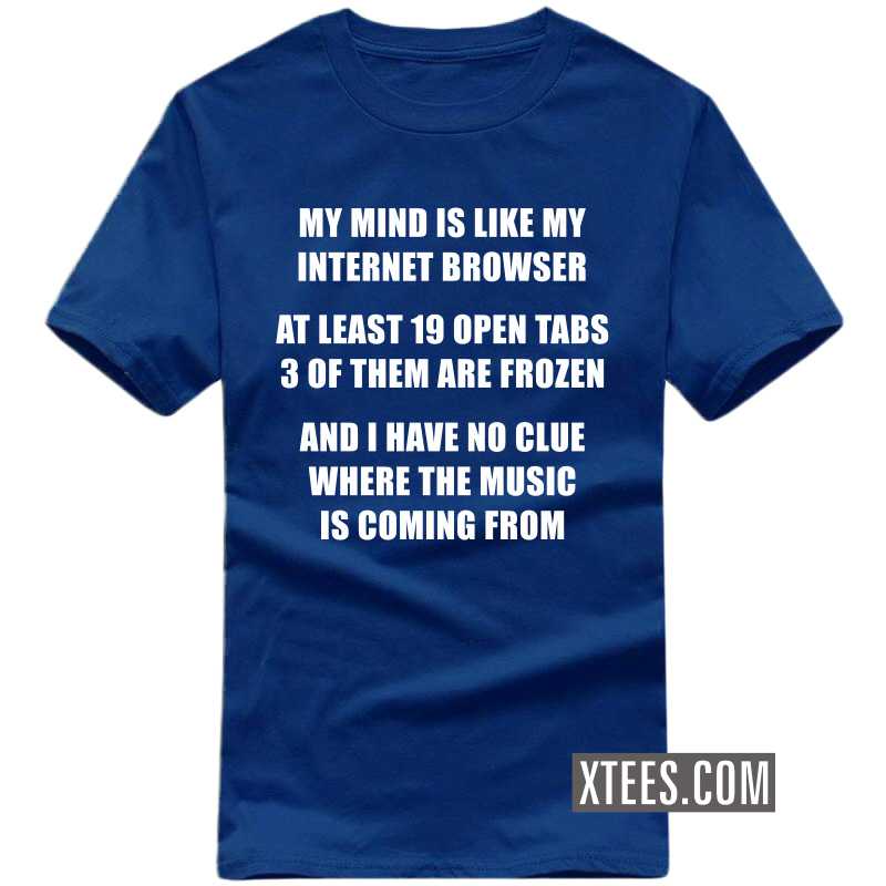 My Mind Is Like My Internet Browser Funny T-shirt India