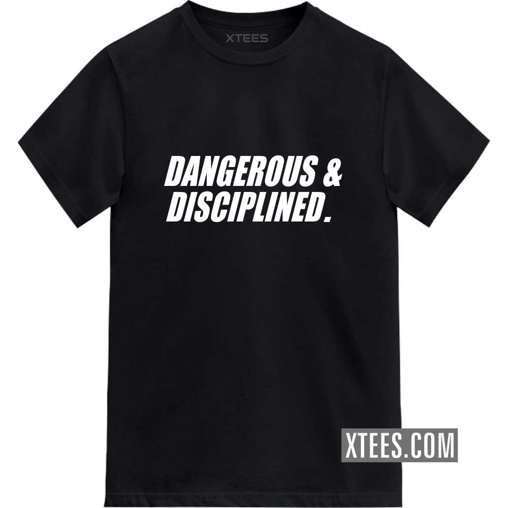 Dangerous And Disciplined Motivational Quotes T-shirt