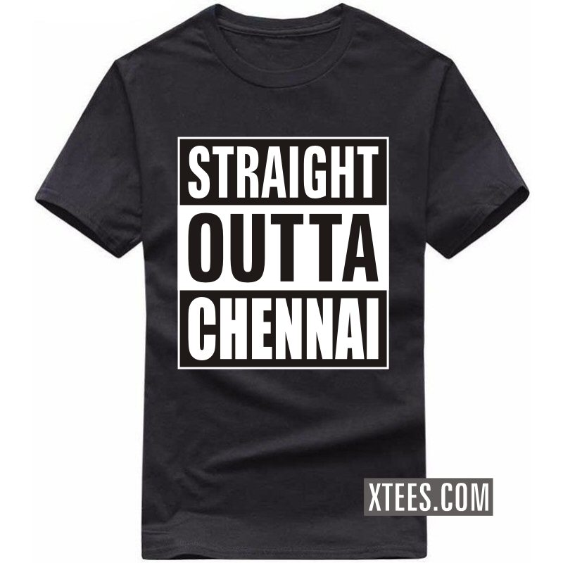 Straight Outta chennai T Shirt