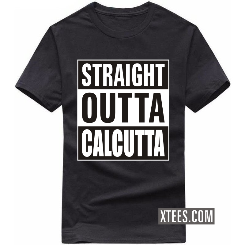Straight Outta calcutta T Shirt