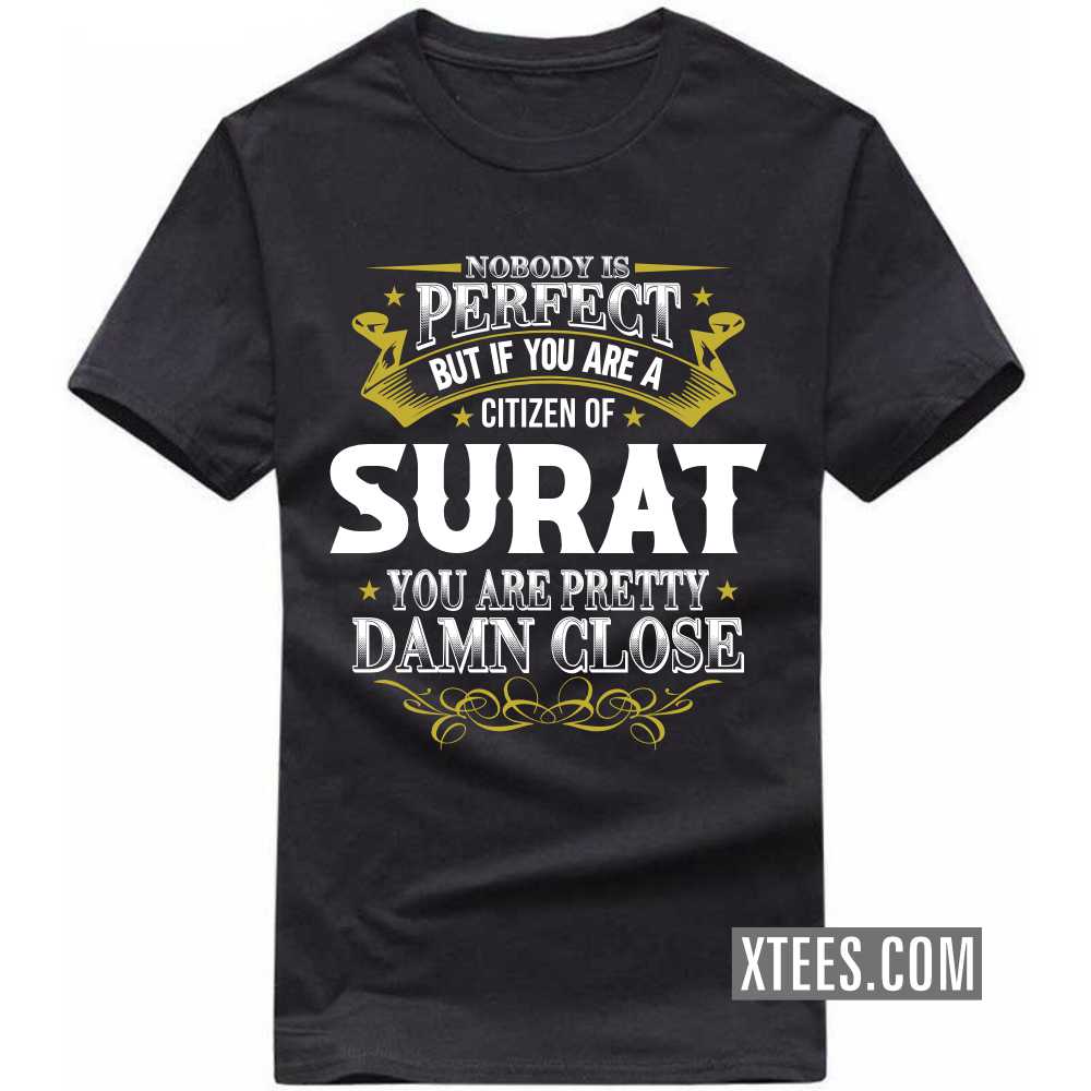 Nobody Is Perfect But If You Are A Citizen Of SURAT You Are Pretty Damn Close India City T-shirt Nobody Is Perfect But If You Are A Citizen Of SURAT You Are Pretty Damn Close India City T-shirt
