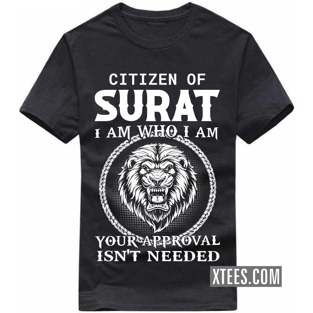 Citizen Of SURAT I Am Who I Am Your Approval Isn't Needed India City T-shirt Citizen Of SURAT I Am Who I Am Your Approval Isn't Needed India City T-shirt