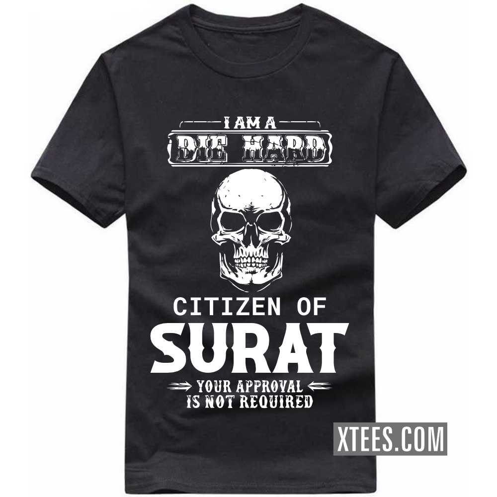 I Am A Die Hard Citizen Of SURAT Your Approval Is Not Required India City T-shirt I Am A Die Hard Citizen Of SURAT Your Approval Is Not Required India City T-shirt
