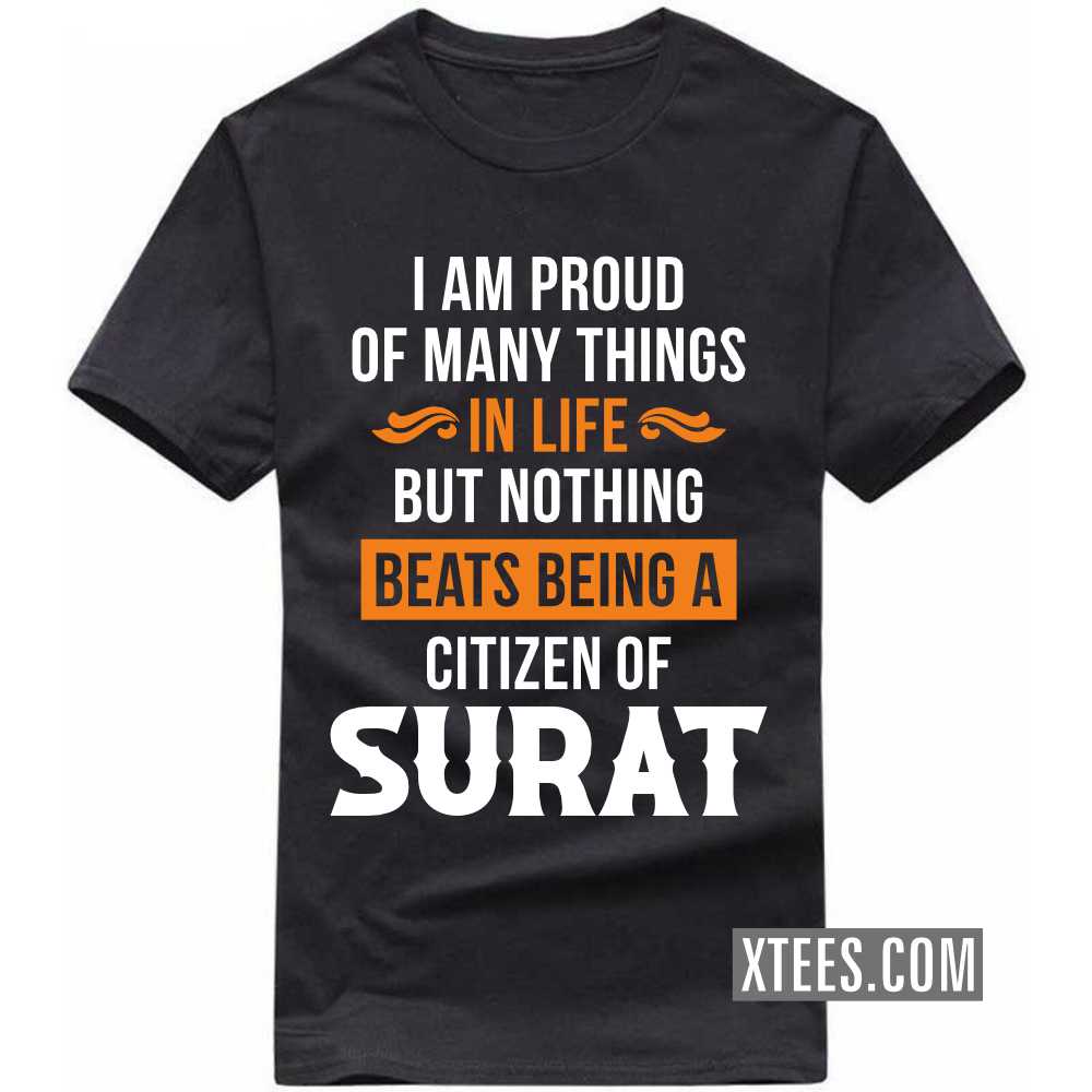 I Am Proud Of Many Things In Life But Nothing Beats Being A Citizen Of SURAT India City T-shirt I Am Proud Of Many Things In Life But Nothing Beats Being A Citizen Of SURAT India City T-shirt