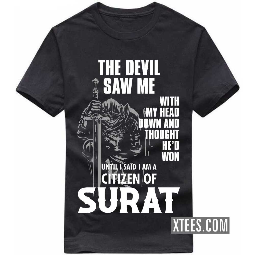 The Devil Saw Me With My Head Down And Thought He'd Won Until I Said I Am A Citizen Of SURAT India City T-shirt The Devil Saw Me With My Head Down And Thought He'd Won Until I Said I Am A Citizen Of SURAT India City T-shirt