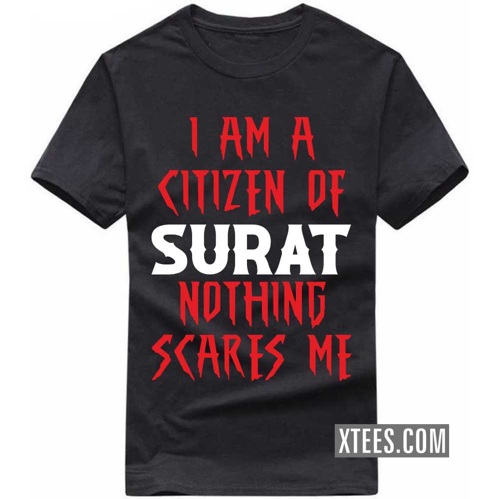 I Am A Citizen Of SURAT Nothing Scares Me India City T-shirt I Am A Citizen Of SURAT Nothing Scares Me India City T-shirt