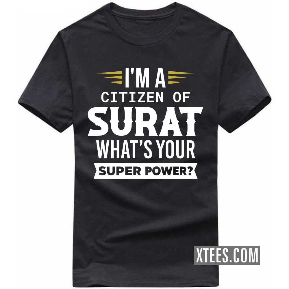 I'm A Citizen Of SURAT What's Your Super Power? India City T-shirt I'm A Citizen Of SURAT What's Your Super Power? India City T-shirt