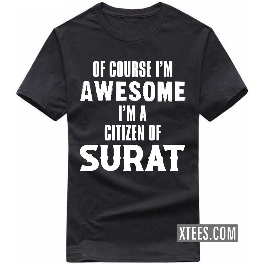 Of Course I'm Awesome I'm A Citizen Of SURAT India City T-shirt Of Course I'm Awesome I'm A Citizen Of SURAT India City T-shirt