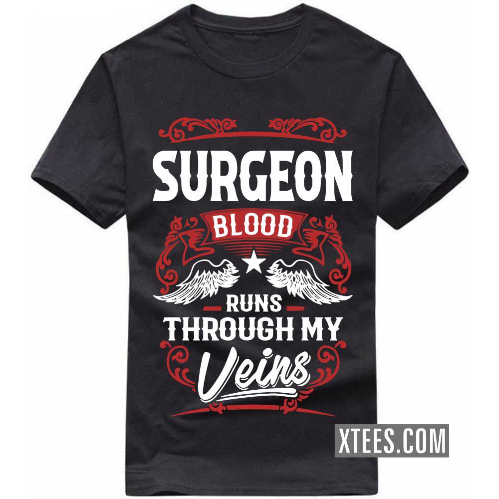 SURGEON Blood Runs Through My Veins Profession T-shirt