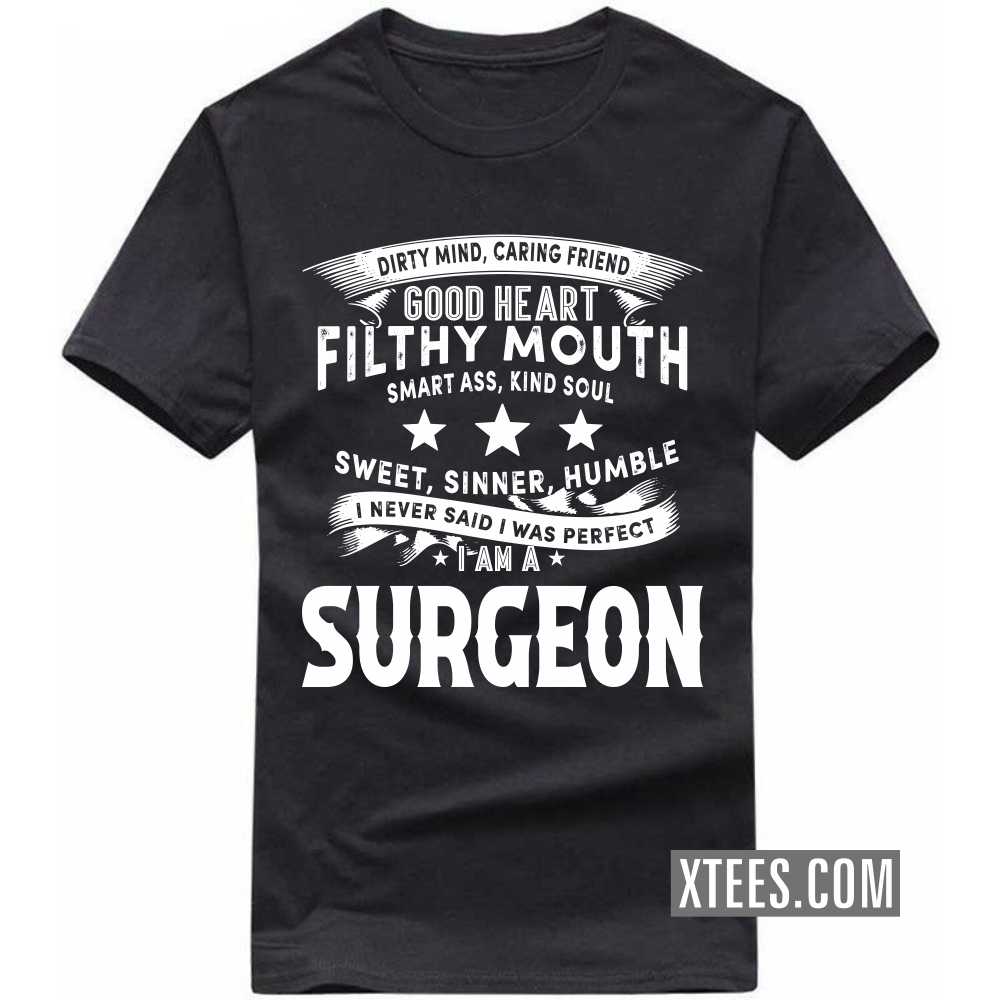 I Never Said I Was Perfect I Am A SURGEON Profession T-shirt