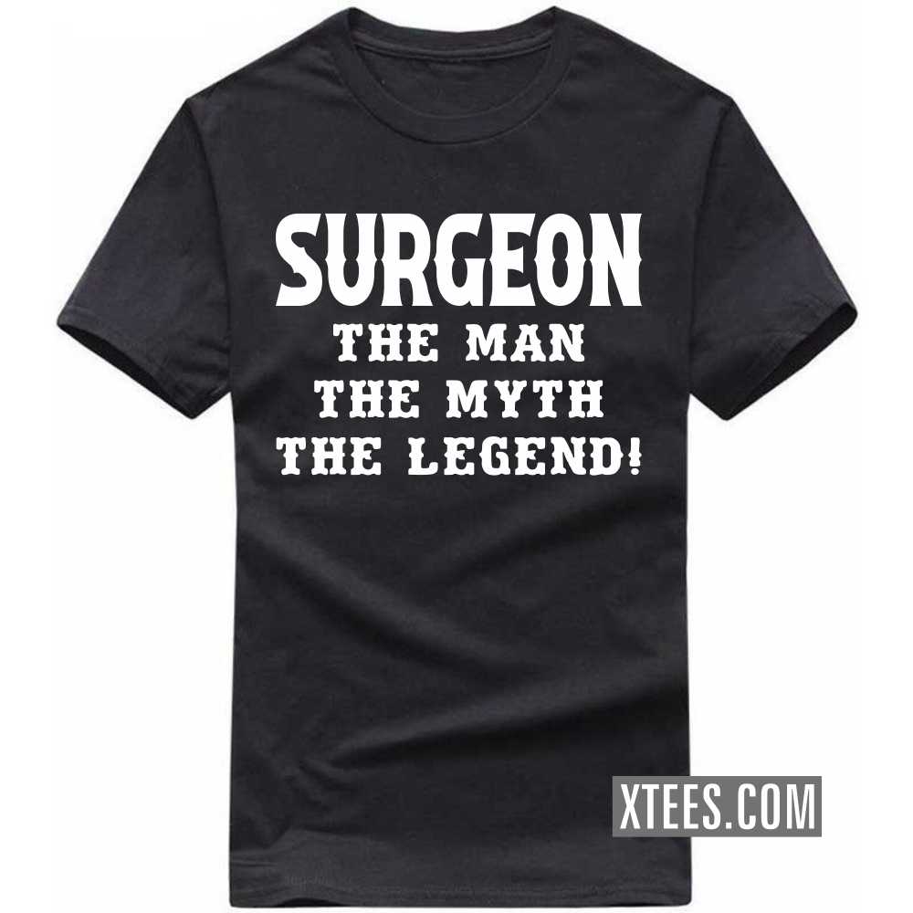 SURGEON The Man The Myth The Legend Profession T-shirt