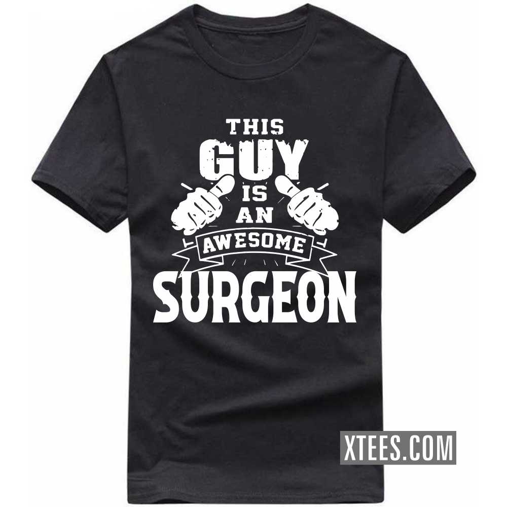This Guy Is An Awesome SURGEON Profession T-shirt