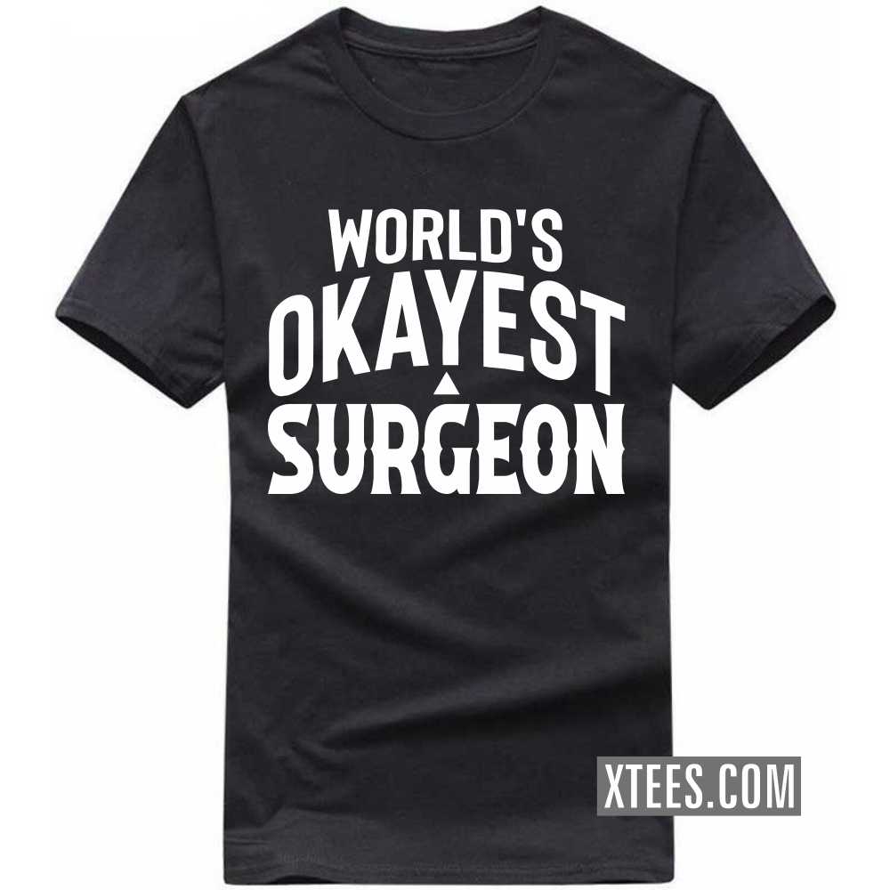 World's Okayest SURGEON Profession T-shirt