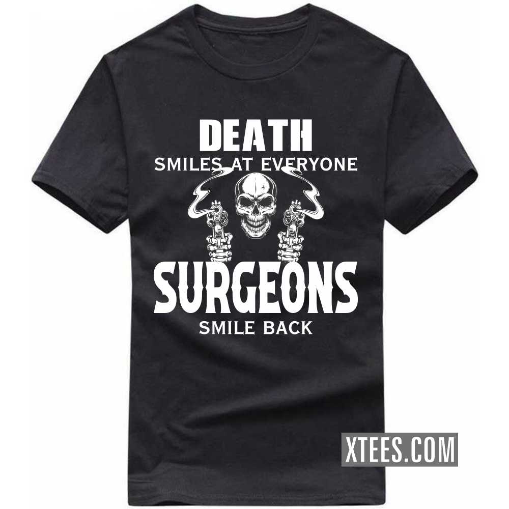 Death Smiles At Everyone SURGEONs Smile Back Profession T-shirt