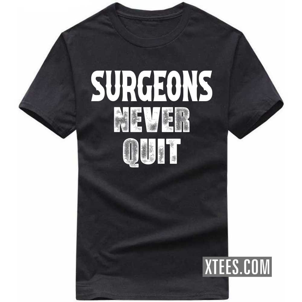 SURGEONs Never Quit Profession T-shirt