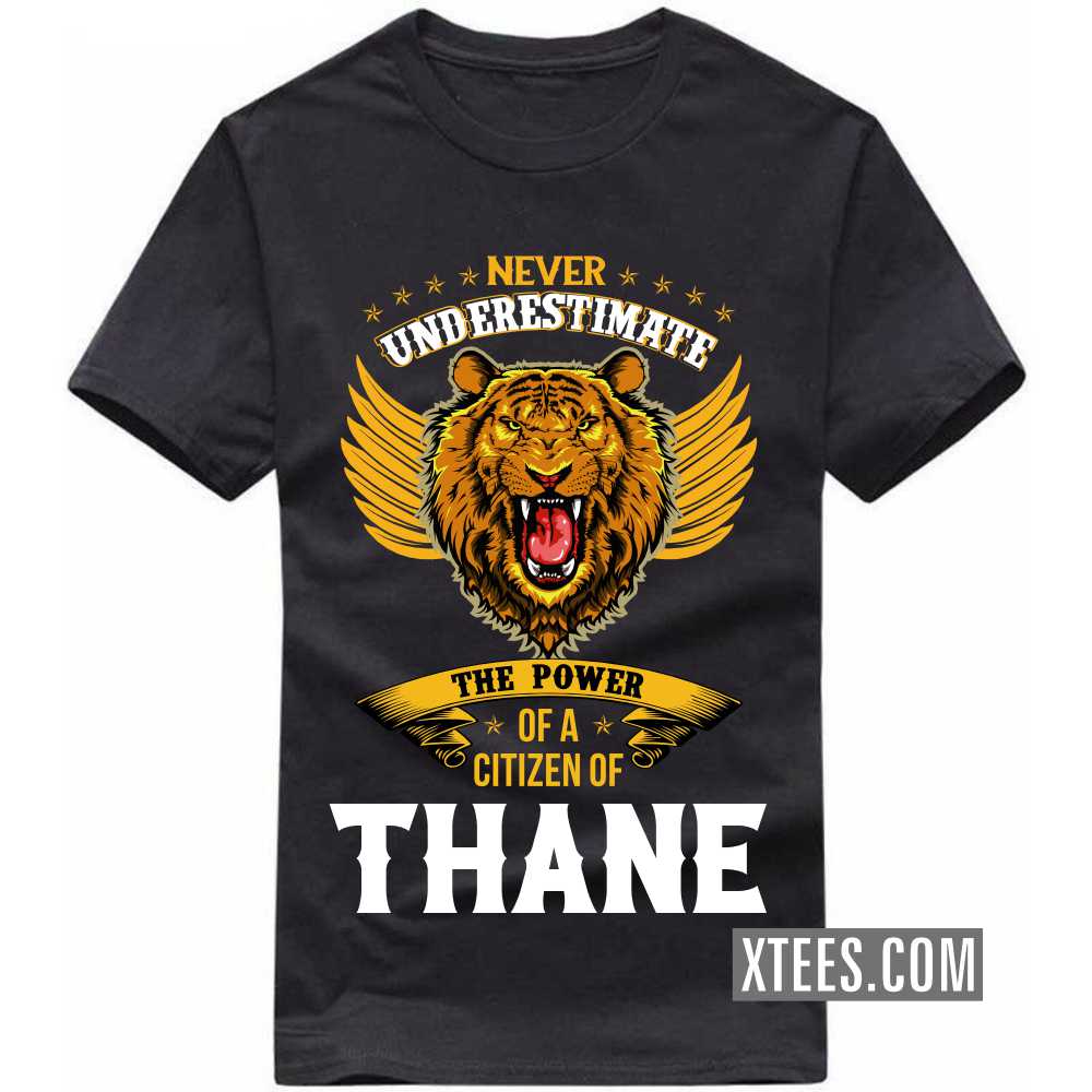 Never Underestimate The Power Of A Citizen Of THANE India City T-shirt