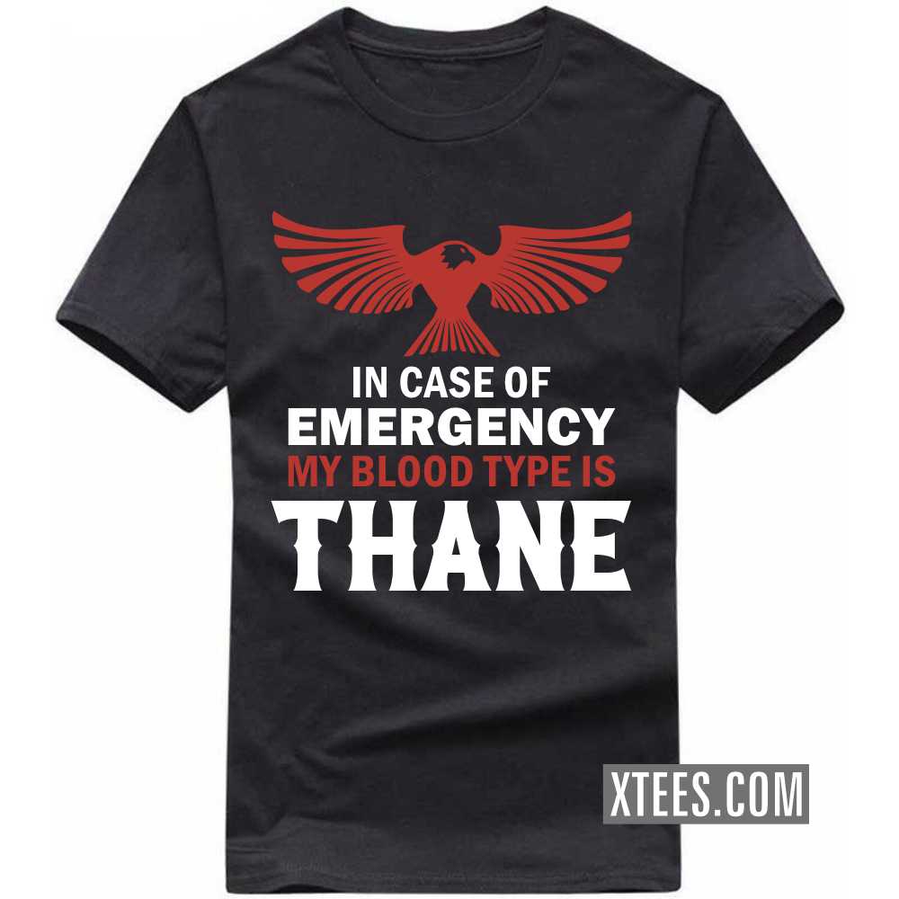 In Case Of Emergency My Blood Type Is THANE India City T-shirt