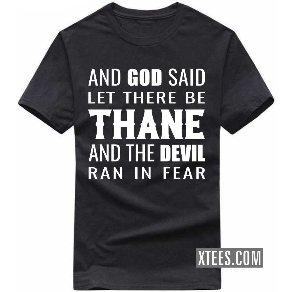 And God Said Let There Be THANE And The Devil Ran In Fear India City T-shirt