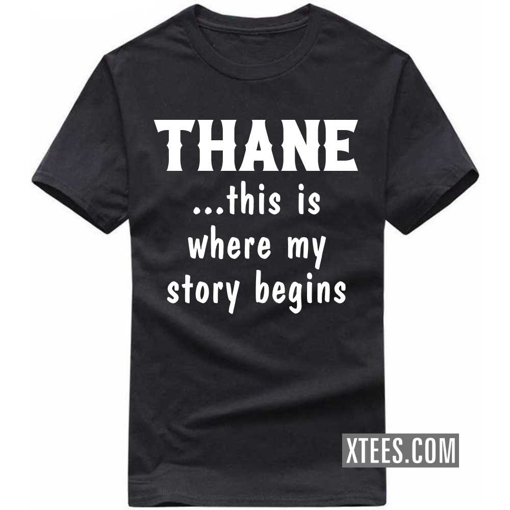 THANE This Is Where My Story Begins India City T-shirt