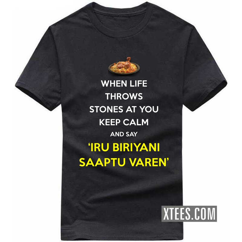 When Life Throws Stones At You Keep Calm And Say 'iru Biriyani Saaptu Varen' Tamil Funny T-shirt India