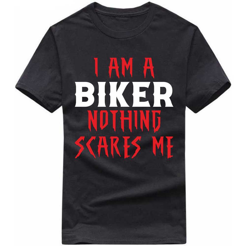 i am a biker nothing scares me t-shirt i am a biker nothing scares me t-shirt