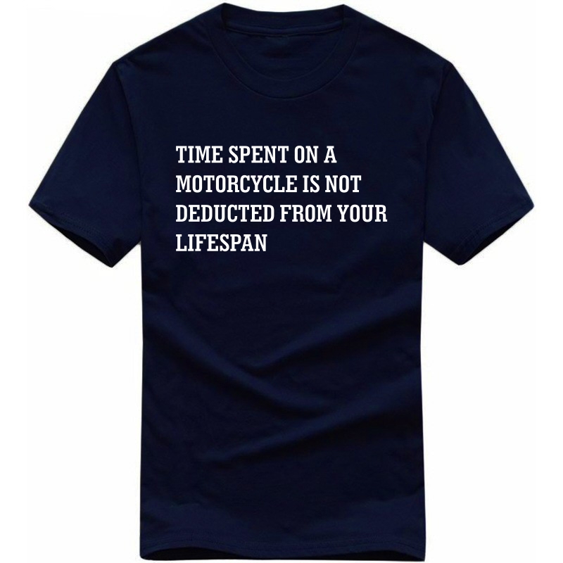 Time Spent On Motorcycles Is Not Deducted From Your Lifespan Biker T-shirt India Time Spent On Motorcycles Is Not Deducted From Your Lifespan Biker T-shirt India