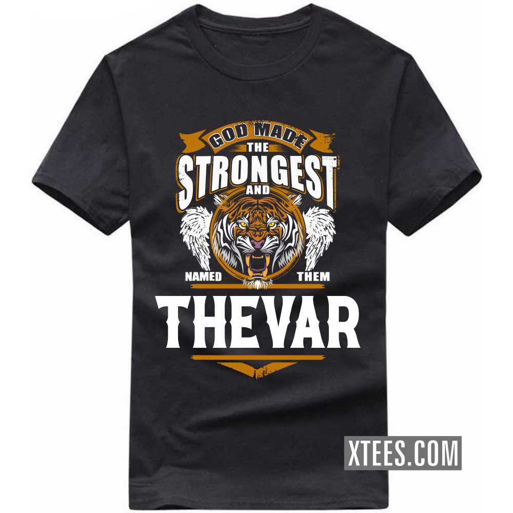 God Made The Strongest And Named Them Thevar Caste Name T-shirt