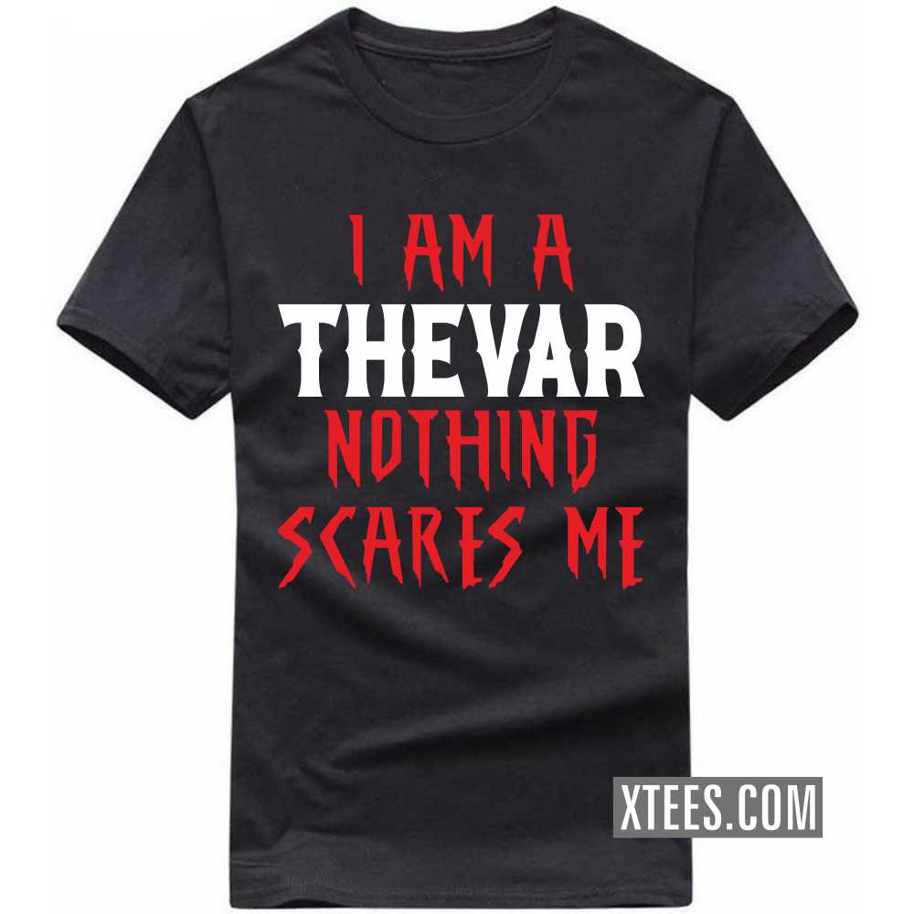 I Am A Thevar Nothing Scares Me Caste Name T-shirt