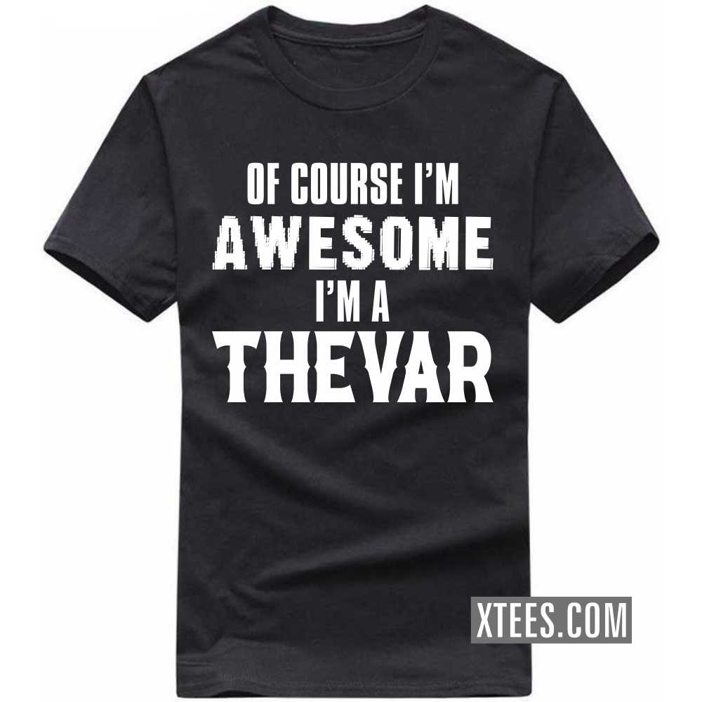 Of Course I'm Awesome I'm A Thevar Caste Name T-shirt