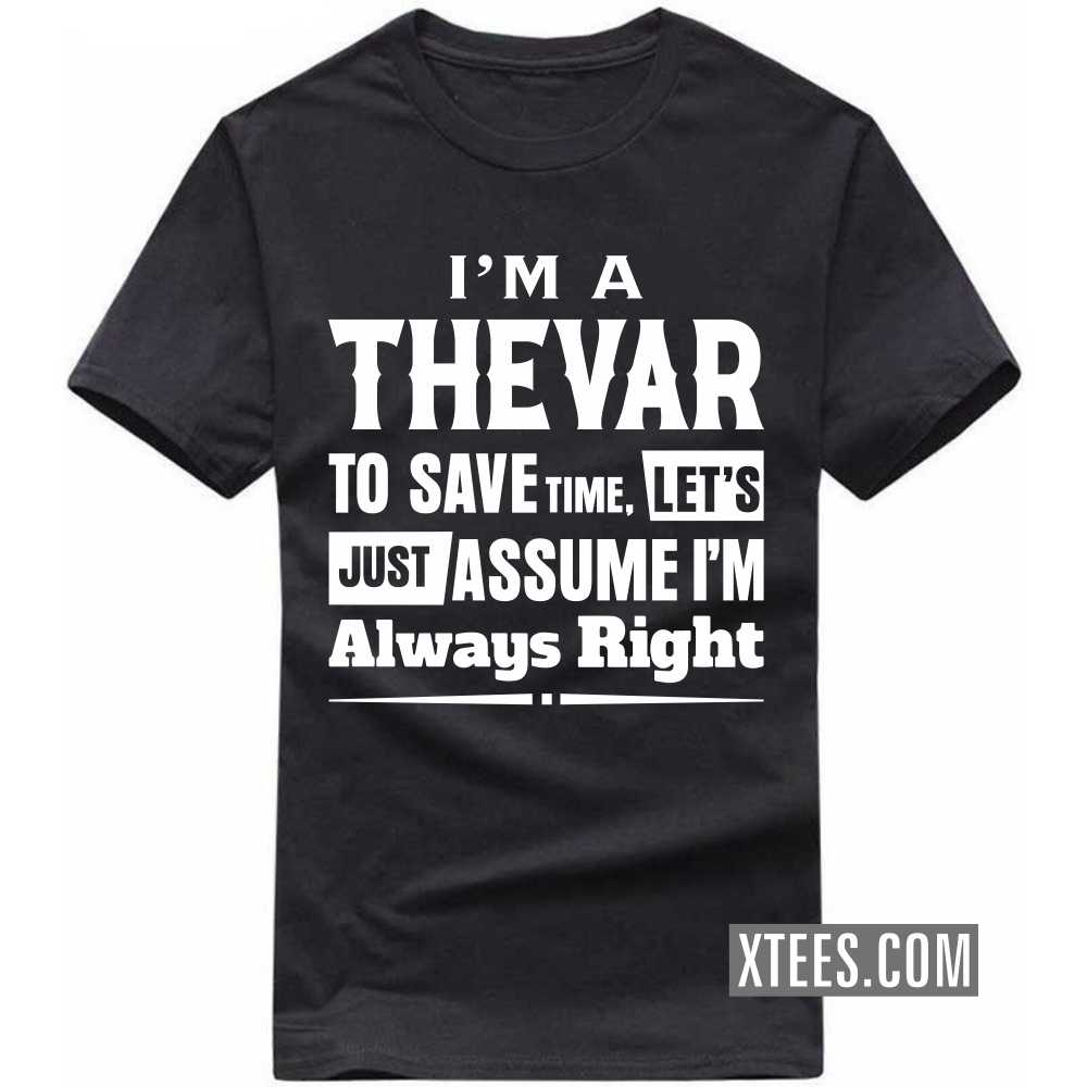I'm A Thevar To Save Time, Let's Just Assume I'm Always Right Caste Name T-shirt