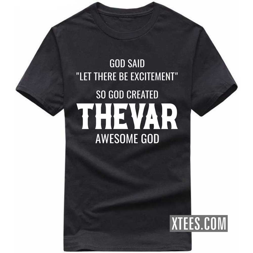 God Said Let There Be Excitement So God Created Thevars Awesome God Caste Name T-shirt