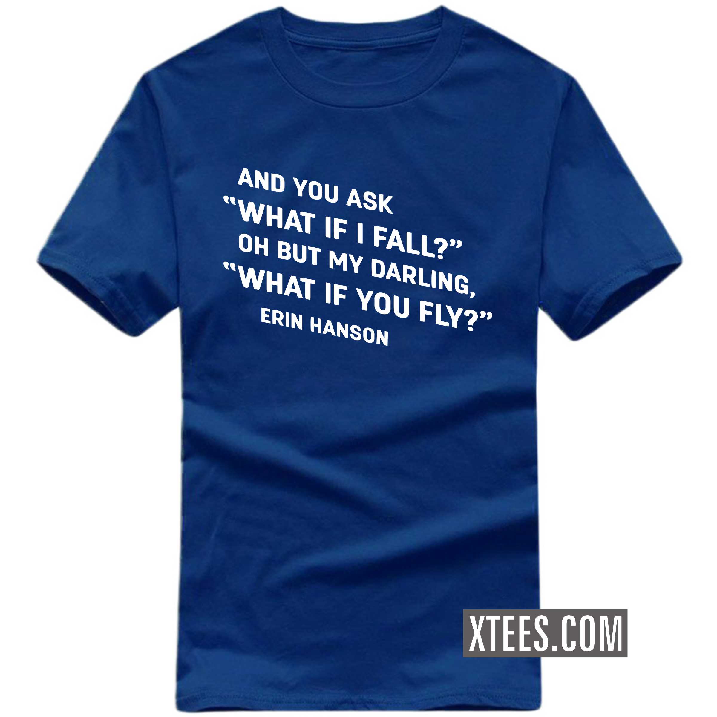 And You Ask What If I Fall? Oh But If My Darling, What If You Fly? Motivational Quotes T-shirt