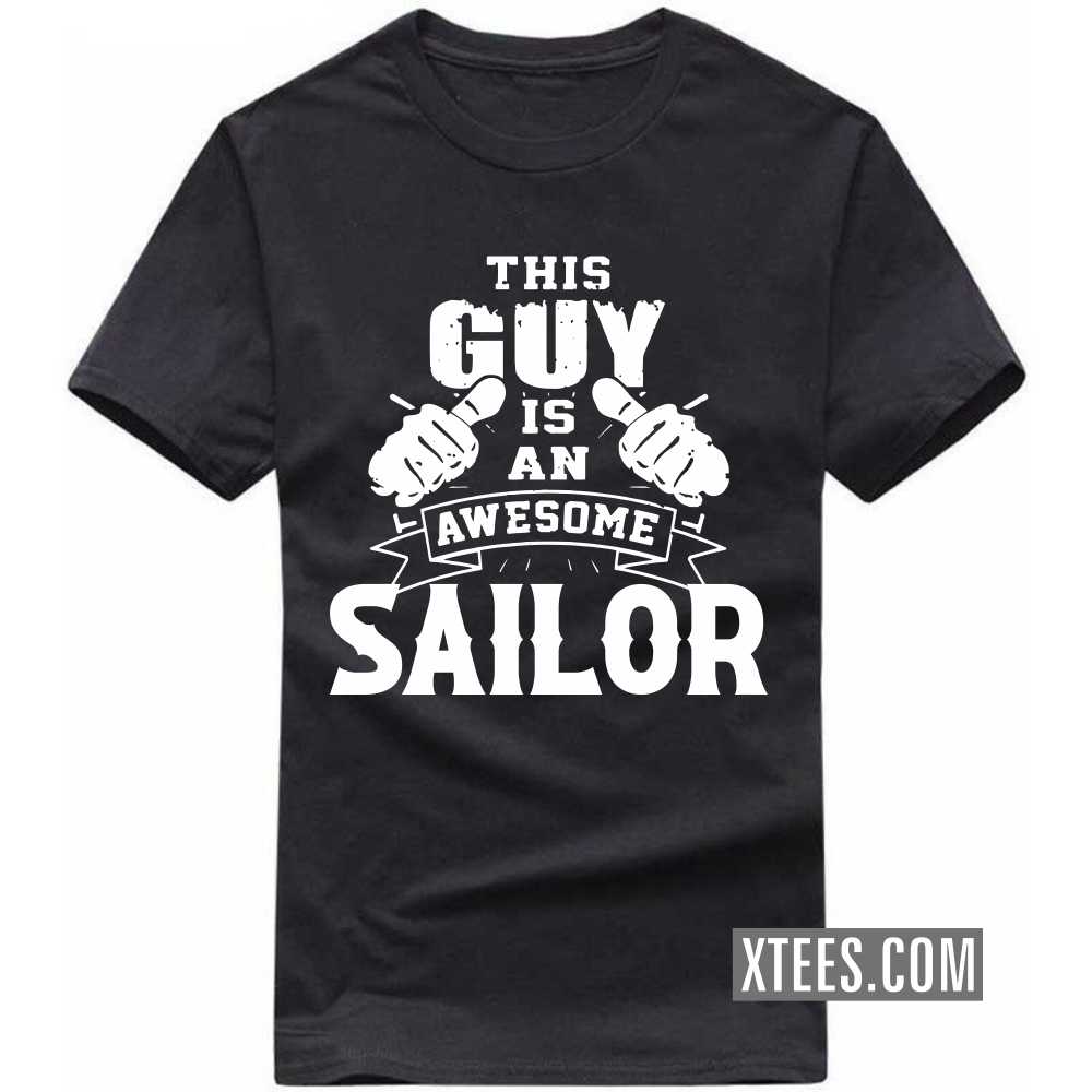 This Guy Is An Awesome Sailor Profession T-shirt