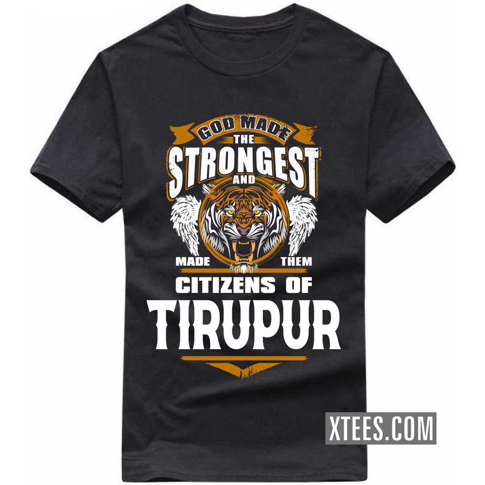 God Made The Strongest And Made Them Citizens Of TIRUPUR India City T-shirt