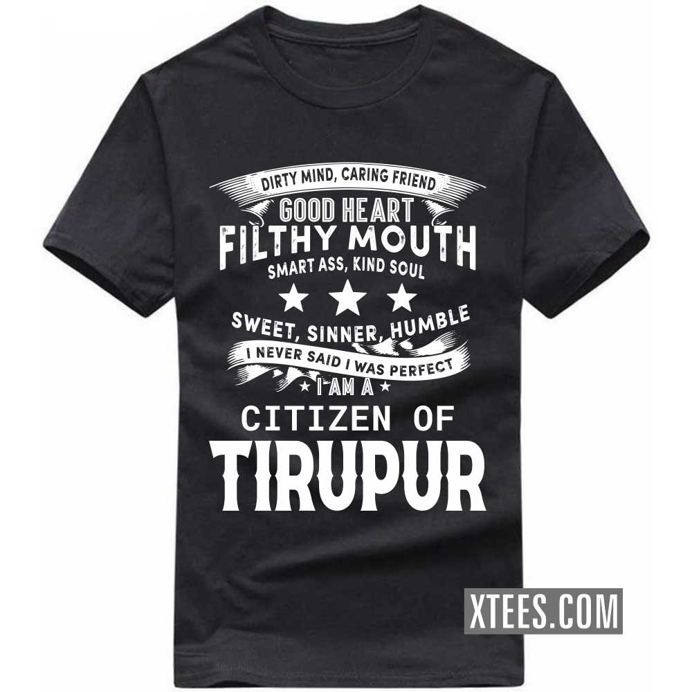 I Never Said I Was Perfect I Am A Citizen Of TIRUPUR India City T-shirt
