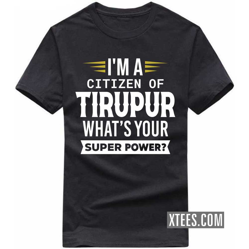 I'm A Citizen Of TIRUPUR What's Your Super Power? India City T-shirt