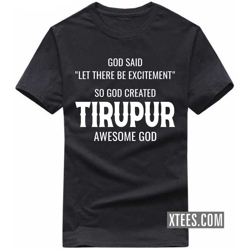 God Said Let There Be Excitement So God Created TIRUPUR Awesome God India City T-shirt