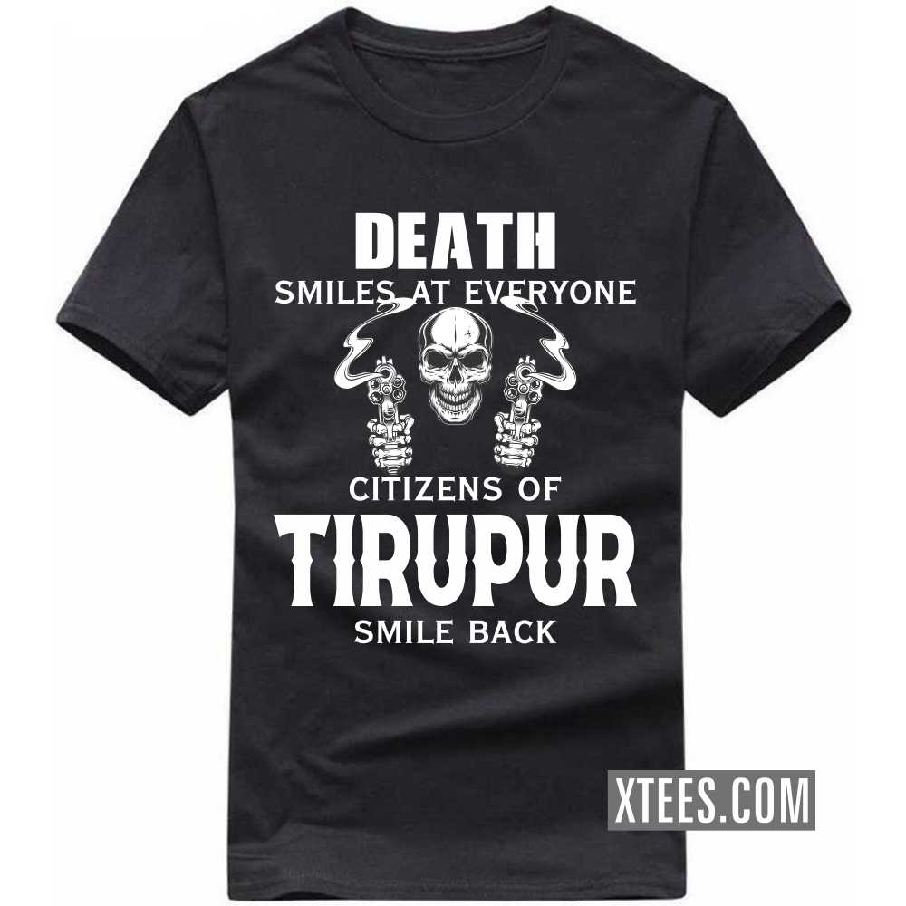 Death Smiles At Everyone Citizens Of TIRUPUR Smile Back India City T-shirt