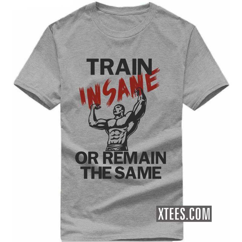 Train Insane Or Remain The Same Gym T-shirt India