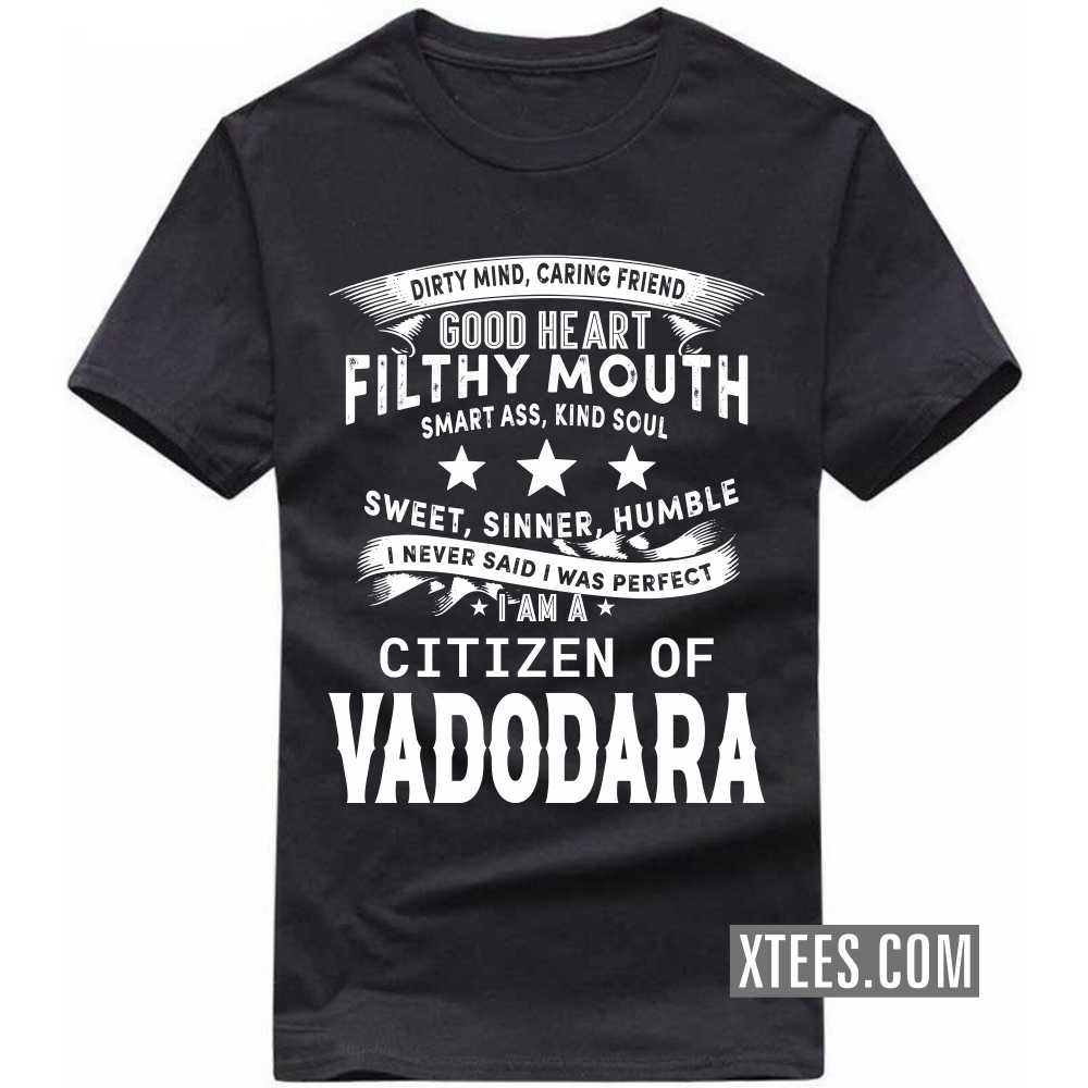I Never Said I Was Perfect I Am A Citizen Of VADODARA India City T-shirt