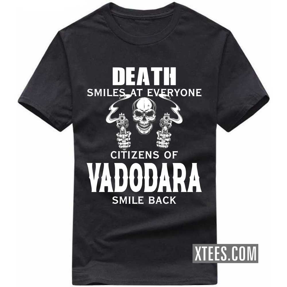 Death Smiles At Everyone Citizens Of VADODARA Smile Back India City T-shirt