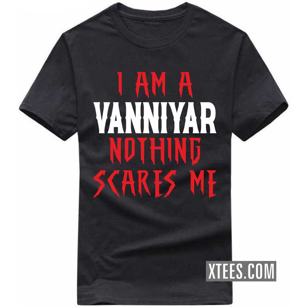 I Am A Vanniyar Nothing Scares Me Caste Name T-shirt