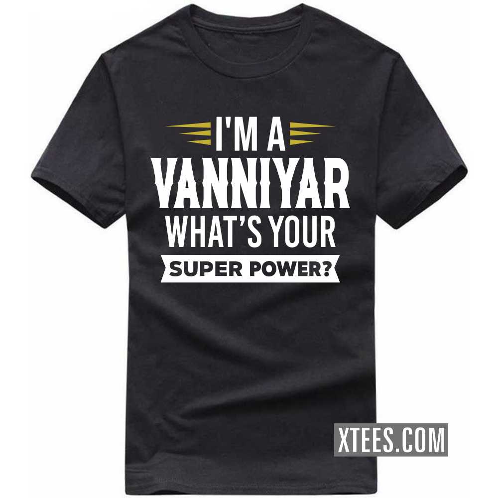 I'm A Vanniyar What's Your Super Power? Caste Name T-shirt