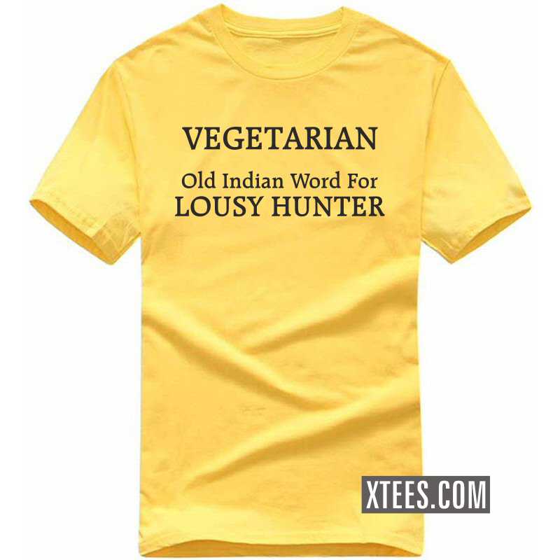 Vegetarian Old Indian Word For Lousy Hunter Funny T-shirt India Vegetarian Old Indian Word For Lousy Hunter Funny T-shirt India