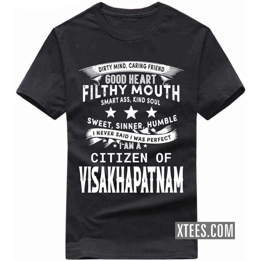 I Never Said I Was Perfect I Am A Citizen Of VISAKHAPATNAM India City T-shirt