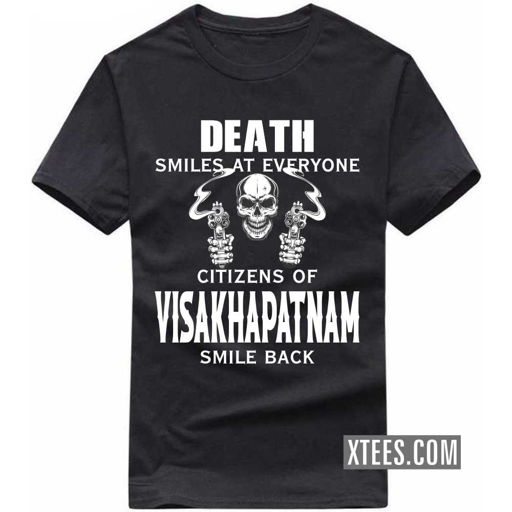 Death Smiles At Everyone Citizens Of VISAKHAPATNAM Smile Back India City T-shirt