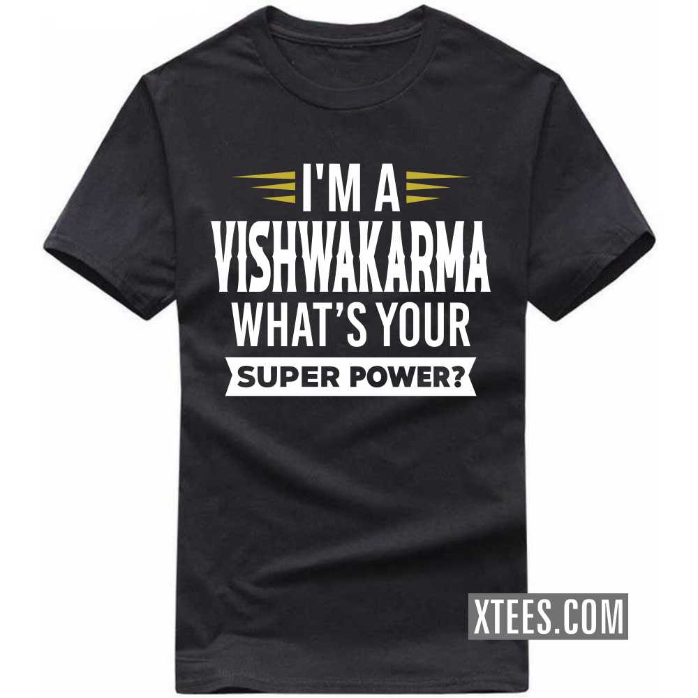I'm A Vishwakarma What's Your Super Power? Caste Name T-shirt